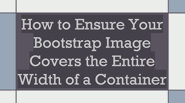 How to Ensure Your Bootstrap Image Covers the Entire Width of a Container
