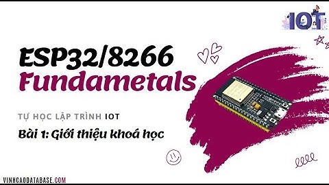 [ESP32/8266 Fundametals] Bài 1 - Giới thiệu khoá học