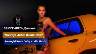 DANNY ABRO - Дымная (Mustafa Aktas Remix 2022)Powerful Beats Dolby  Music Resimi