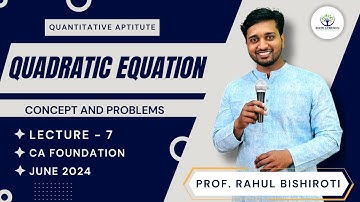 Lecture : 7 Quadratic Equation | CA Foundation Quantitative Aptitude Equations | Rahul Bishiroti.
