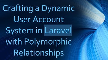 Crafting a Dynamic User Account System in Laravel with Polymorphic Relationships