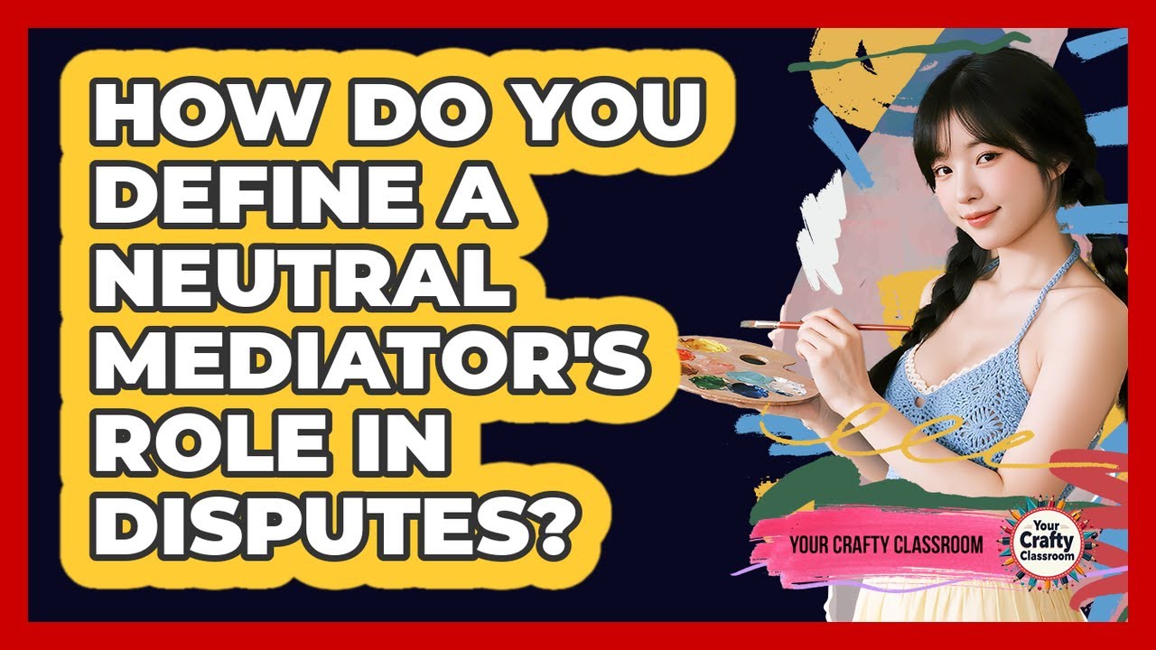 How Do You Define A Neutral Mediator's Role In Disputes?