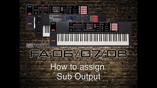 Roland FA-06/07/08 - How to assign Sub Output