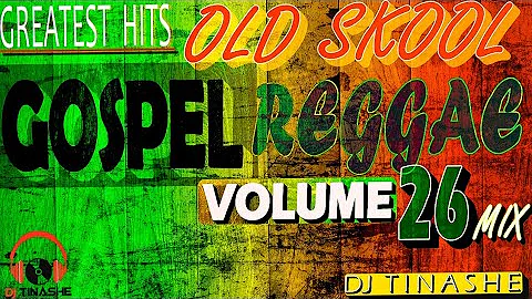 Greatest Hits Old Skool Gospel Reggae Mix Volume 26 mixed by DJ Tinashe reggae gospel 2020