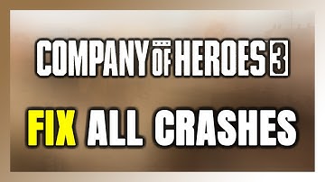 FIX Company of Heroes 3 Crashing, Freezing, Not Launching, Stuck & Black Screen