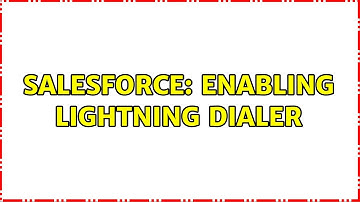 Salesforce: Enabling Lightning Dialer