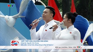 Viết tiếp câu chuyện hoà bình - Đông Hùng, Võ Hạ Trâm | Kỷ niệm 50 năm Giải phóng miền Nam
