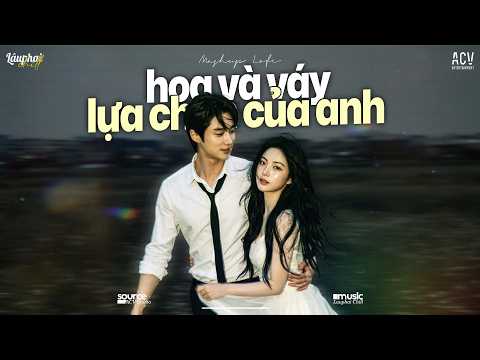 Mashup 2in1: Hoa Và Váy x Lựa Chọn Của Anh Lofi - Nhạc Chill 👍 🎵 2026