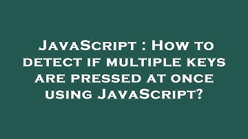 JavaScript : How to detect if multiple keys are pressed at once using JavaScript?