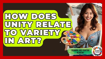 How Does Unity Relate To Variety In Art? - Drawing and Painting Academy