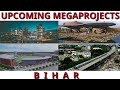 Biggest Future Megaprojects in Bihar