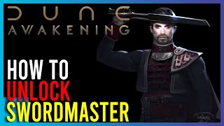 Dune Awakening - How To Unlock The Swordmaster | Shot Guide