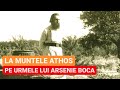 Pe urmele lui ARSENIE BOCA la MUNTELE ATHOS, Schitul PRODROMUL și Mănăstirea IVIRU