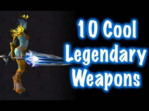 10 Cool Legendary Weapons  (World of Warcraft)