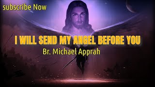 I SEND MY ANGEL BEFORE YOU || Br. Michael Apprah || 70424