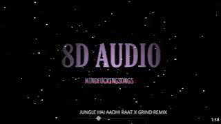 8D AUDIO - Grind X Jungle Hai Aadhi Raat