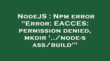 NodeJS : Npm error "Error: EACCES: permission denied, mkdir 