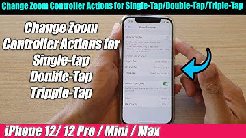 iPhone 12/12 Pro: How to Change Zoom Controller Actions for Single-Tap/Double-Tap/Triple-Tap