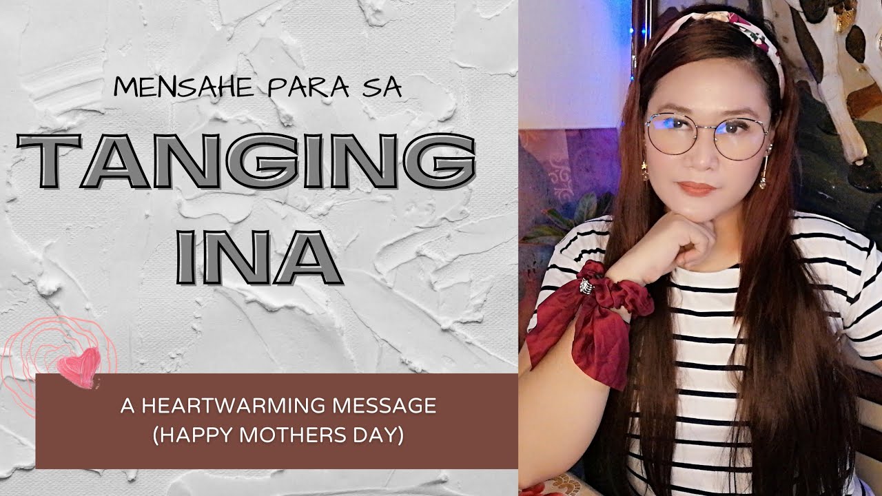 Mensahe Para Sa Ina Mensahe para sa Tanging INA || A Heartwarming MOTHERS DAY Message
