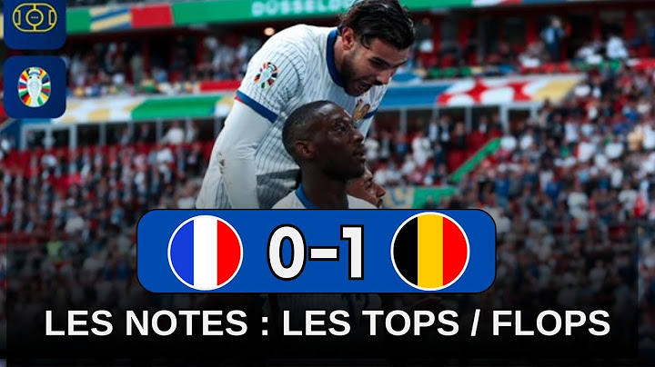 France 1-0 Belgique : Les notes des bleus / Les Tops et les Flops