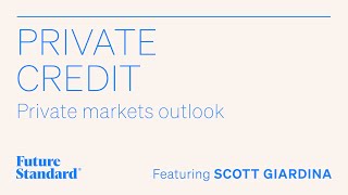 Private credit with Scott Giardina | Private markets outlook