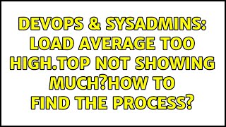 Celebrity DevOps & SysAdmins: Load Average too high.Top not showing much?How to find the process? Wealth
