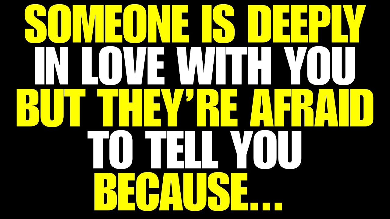 Someone Is Deeply in Love With You But They’re Afraid to Tell You Because They Think You Love
