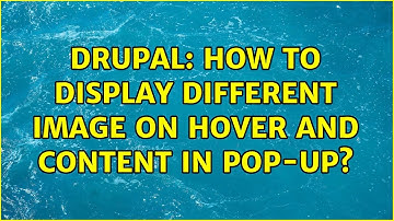 Drupal: How to display different image on hover and content in pop-up? (4 Solutions!!)