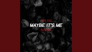 MAYBE IT'S ME - DKG KIE, Hunxho