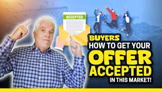 BUYERS - HOW TO GET YOUR OFFER ACCEPTED IN THIS MARKET!