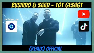 BUSHIDO X SAAD  - TOT GESAGT 🎵 REMIX OFFICIAL