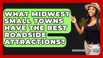What Midwest Small Towns Have The Best Roadside Attractions? - The Midwest Guru
