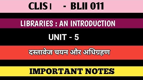Clis Blii 011 / Unit-5 दस्तावेज चयन और अधिग्रहण/BLII 011 libraries an introduction