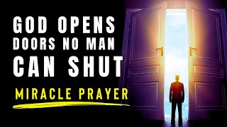 GOD OPENS DOORS NO MAN CAN SHUT | Prayer for Open Doors and Breakthrough