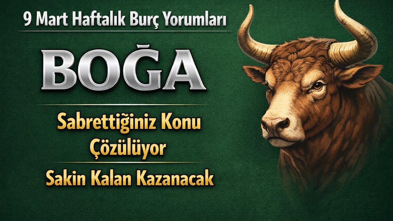 Boğa Burcu - Yükselen Boğa - 9 Mart Haftalık Burç Yorumları