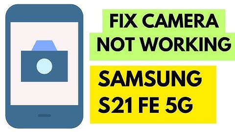 Samsung S21 Fe Camera Not Working Problem Solved
