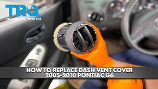 How to Replace Dash Vent Cover 2005-2010 Pontiac G6