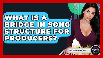 What Is A Bridge In Song Structure For Producers? - Music Producer Mastery