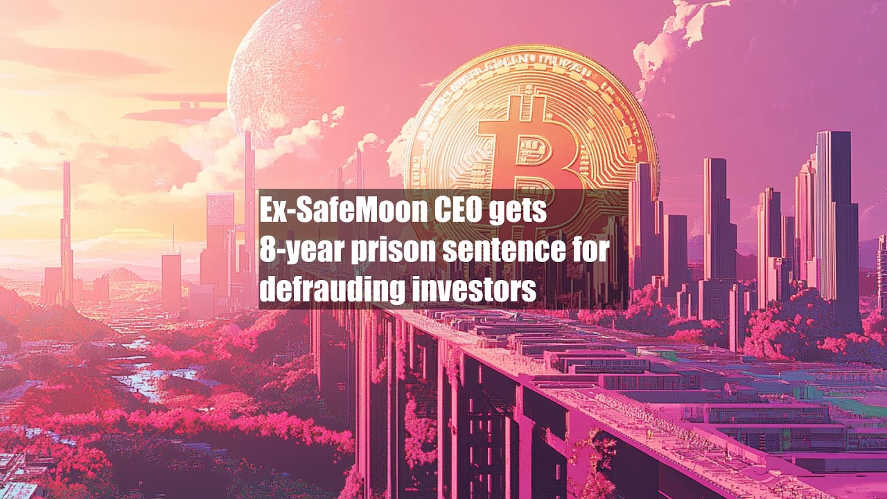 Бывший генеральный директор SafeMoon приговорен к 8 годам тюремного заключения за мошенничество в...