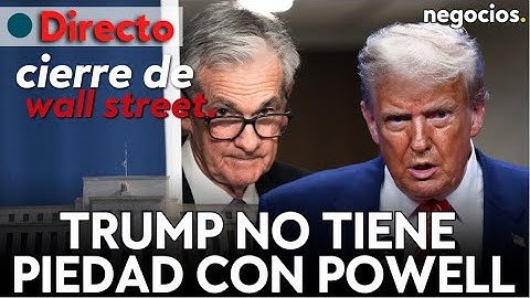 CIERRE DE WALL STREET: Trump no tiene piedad con Powell, Putin no recula y  se la juega
