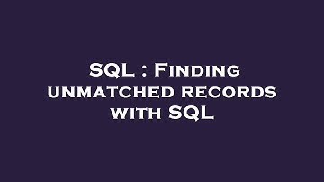 SQL : Finding unmatched records with SQL