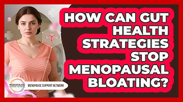 How Can Gut Health Strategies Stop Menopausal Bloating? - Menopause Support Network