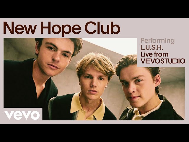 New Hope Club - L.U.S.H. (Live Performance) | Vevo class=