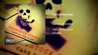 Card, to the core! - Cardstock Corpse