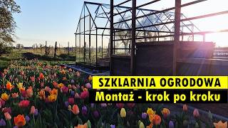 Piękna szklarnia ogrodowa - montaż krok po kroku. Oglądaj, inspiruj się, działaj!