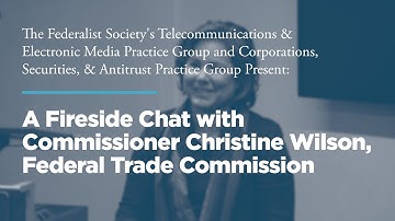 A Fireside Chat with Commissioner Christine Wilson, Federal Trade Commission