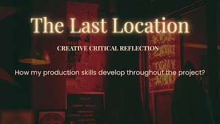 The Last Location- Creative Critical Reflection- how my production skills developed - Podcast