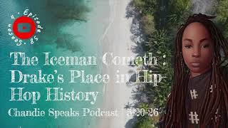 The Iceman Cometh : Drake’s Place in Hip-Hop History | Chandie Speaks Podcast 5-20-26
