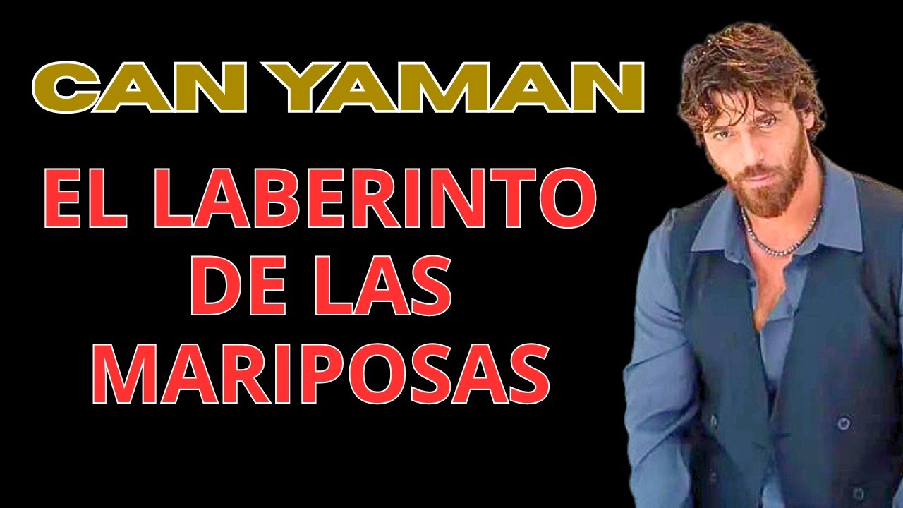 CAN YAMAN y Su Nueva Serie en ESPAÑOL, El Laberinto de Las Mariposas ...