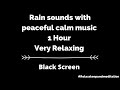 Rain sounds with peaceful calm music 1 Hour Black Screen Very calming Relaxing meditation music